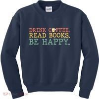 Drink Coffee Read Books Be Happy Shirt Coffee Lover Kids Sweatshirt thumb 0