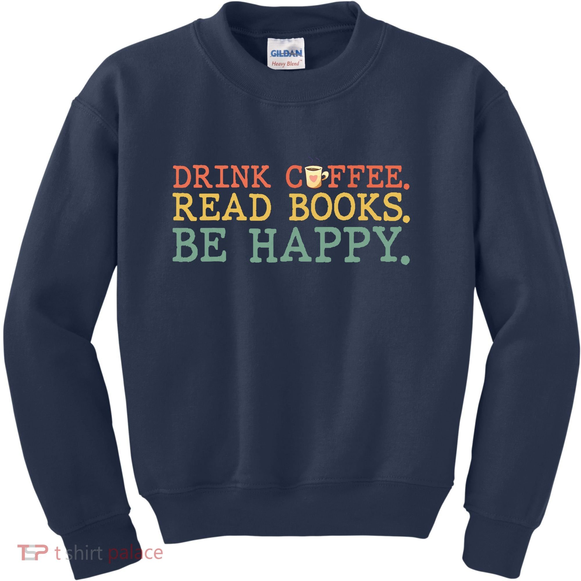 Drink Coffee Read Books Be Happy Shirt Coffee Lover Kids Sweatshirt