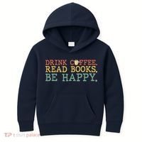 Drink Coffee Read Books Be Happy Shirt Coffee Lover Kids Hoodie thumb 0