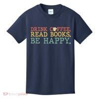 Drink Coffee Read Books Be Happy Shirt Coffee Lover Kids T-Shirt thumb 0