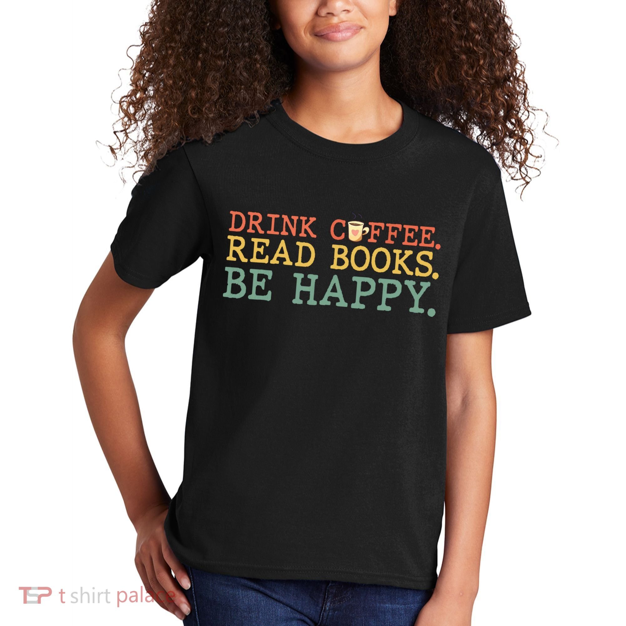 Drink Coffee Read Books Be Happy Shirt Coffee Lover Kids T-Shirt