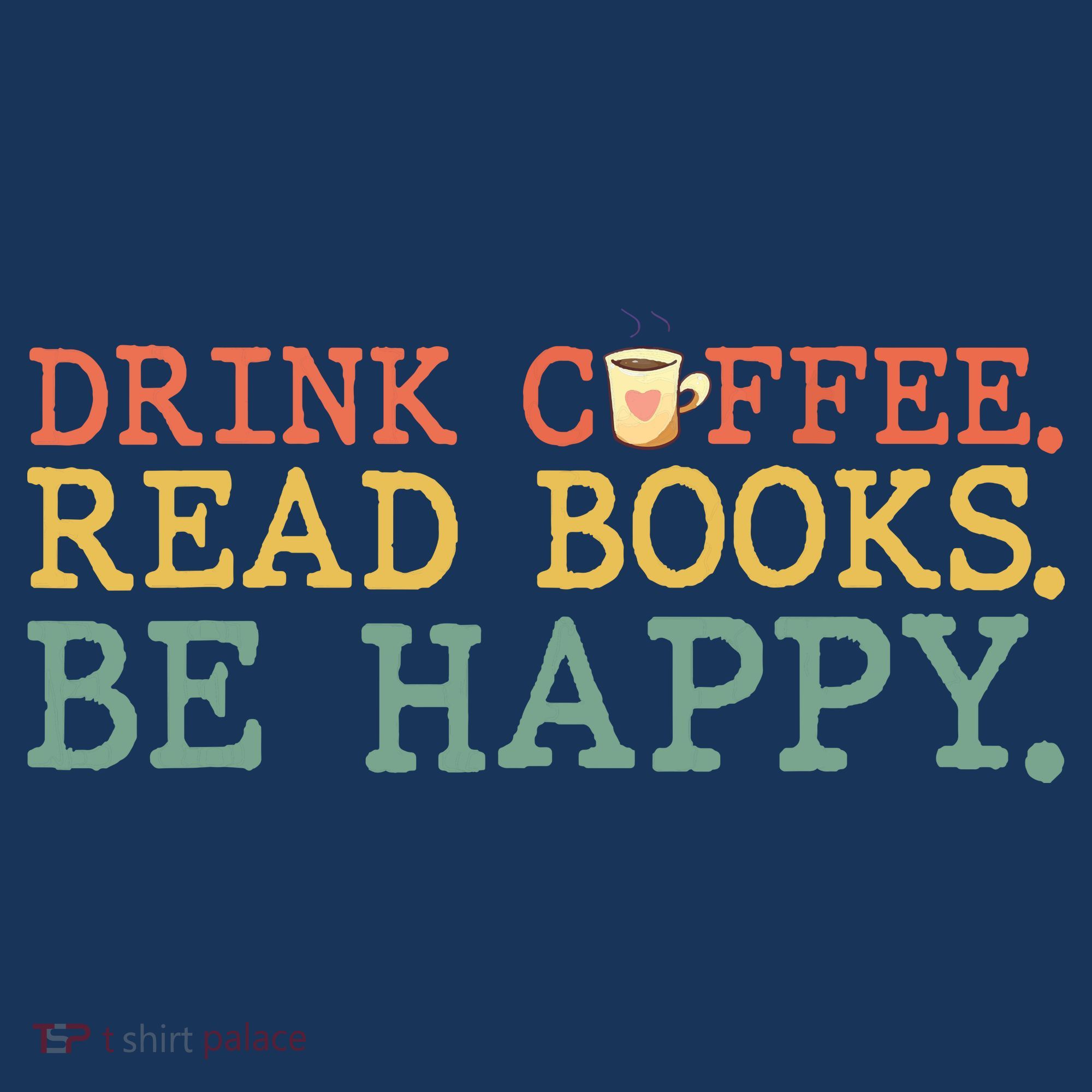 Drink Coffee Read Books Be Happy Shirt Coffee Lover Kids T-Shirt