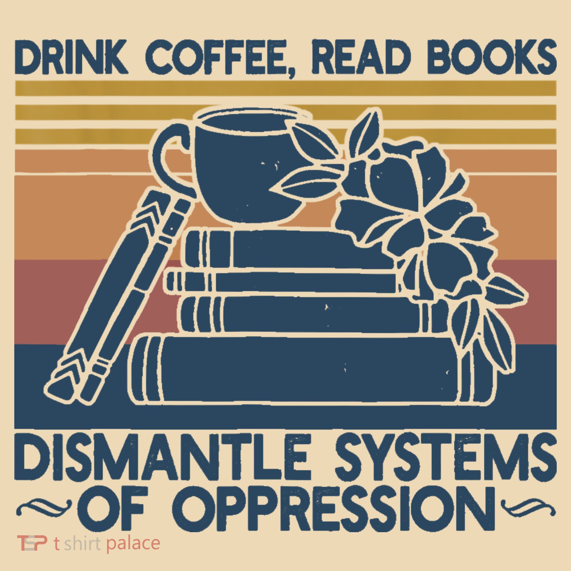 Drink Coffee Read Books Dismantle Systems Of Oppression Tote Bag