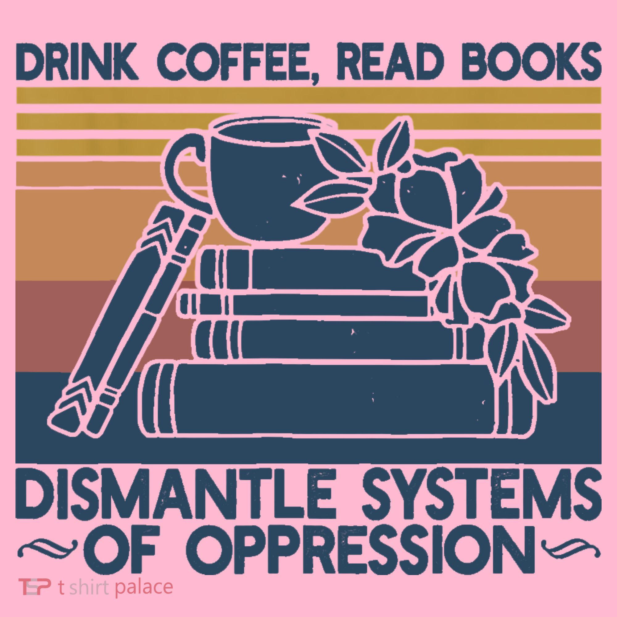 Drink Coffee Read Books Dismantle Systems Of Oppression Coaster
