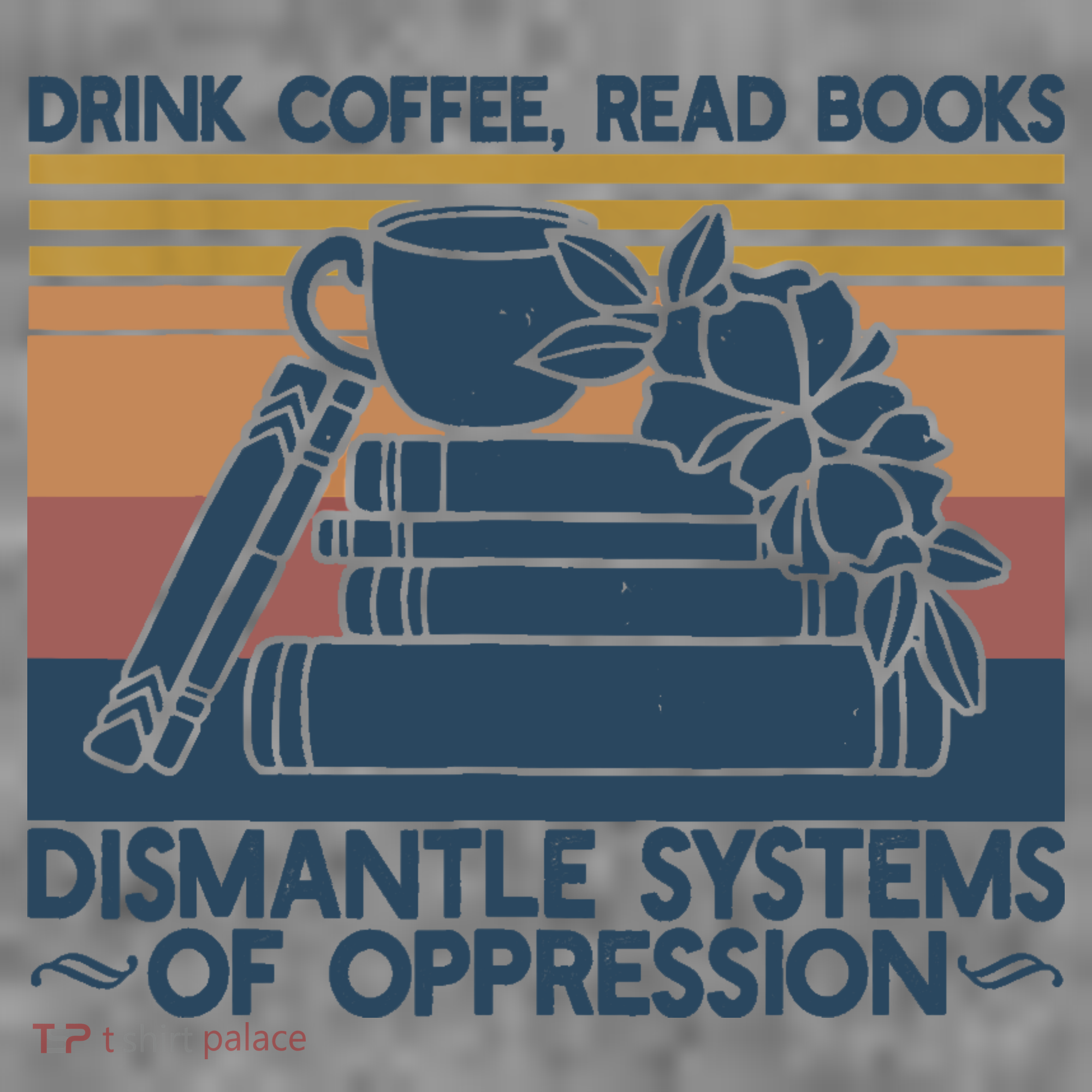 Drink Coffee Read Books Dismantle Systems Of Oppression Toddler Hoodie