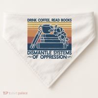 Drink Coffee Read Books Dismantle Systems Of Oppression USA-Made Doggie Bandana thumb 0