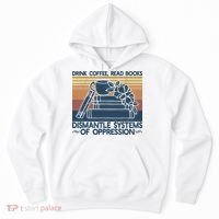 Drink Coffee Read Books Dismantle Systems Of Oppression Hoodie thumb 0