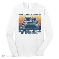 Drink Coffee Read Books Dismantle Systems Of Oppression Long Sleeve Shirt thumb 0