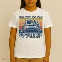 Drink Coffee Read Books Dismantle Systems Of Oppression T-Shirt thumb 4