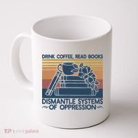 Drink Coffee Read Books Dismantle Systems Of Oppression Coffee Mug thumb 0