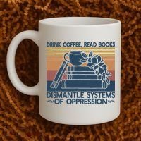 Drink Coffee Read Books Dismantle Systems Of Oppression Coffee Mug thumb 2