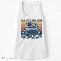 Drink Coffee Read Books Dismantle Systems Of Oppression Women's Tank Top thumb 0