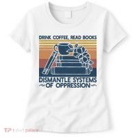 Drink Coffee Read Books Dismantle Systems Of Oppression Women's T-Shirt thumb 0