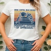 Drink Coffee Read Books Dismantle Systems Of Oppression Women's T-Shirt thumb 2