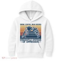 Drink Coffee Read Books Dismantle Systems Of Oppression Kids Hoodie thumb 0