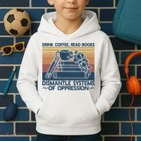 Drink Coffee Read Books Dismantle Systems Of Oppression Kids Hoodie thumb 2