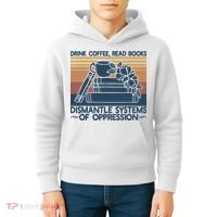 Drink Coffee Read Books Dismantle Systems Of Oppression Kids Hoodie thumb 4