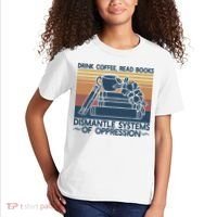 Drink Coffee Read Books Dismantle Systems Of Oppression Kids T-Shirt thumb 2