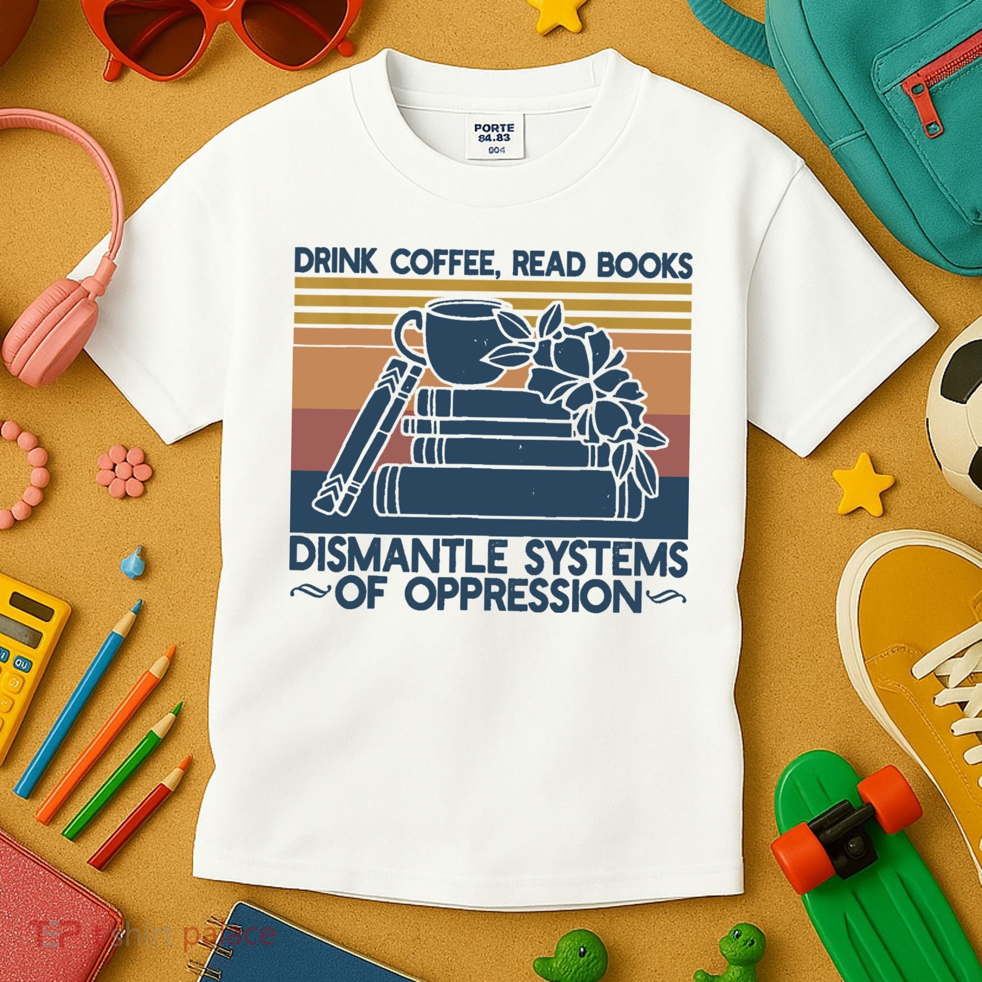 Drink Coffee Read Books Dismantle Systems Of Oppression Kids T-Shirt