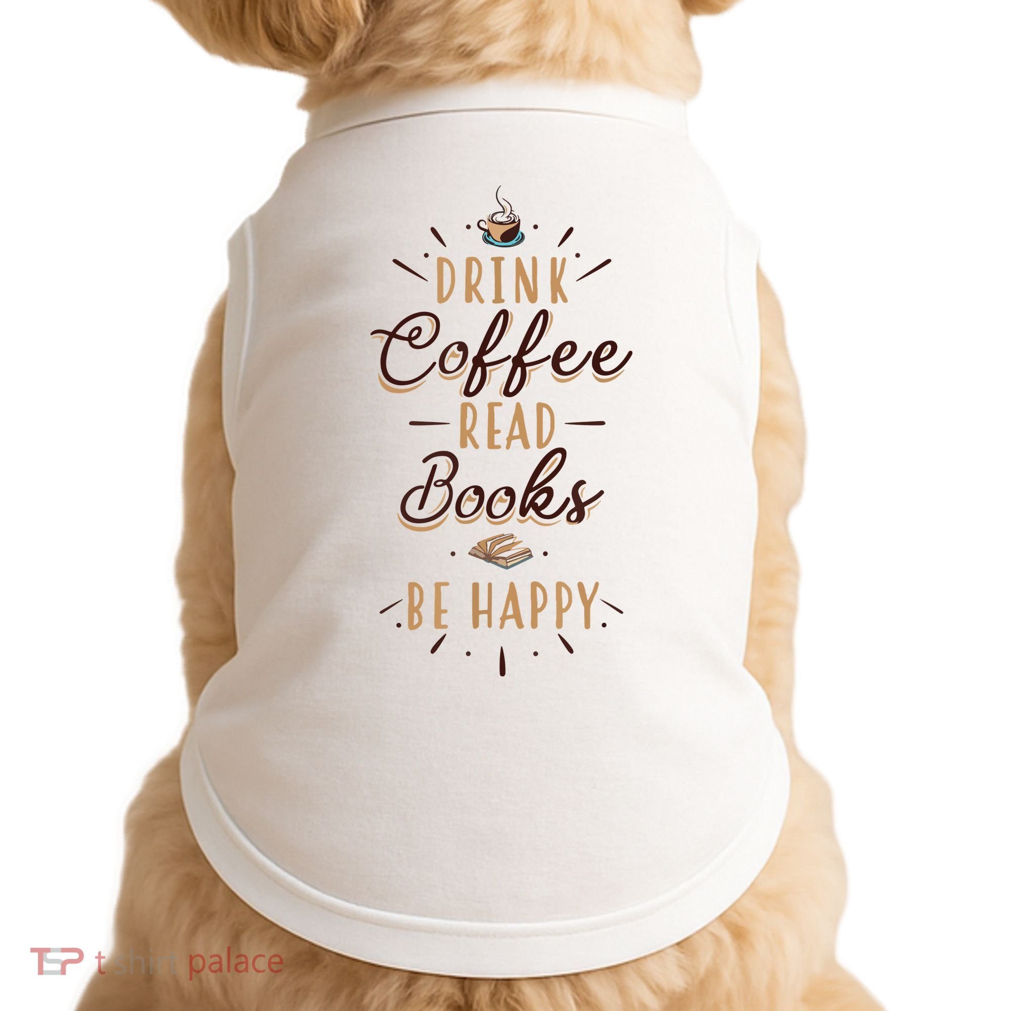 Drink Coffee Read Books Be Happy Shirt Coffee Lover Doggie Tank