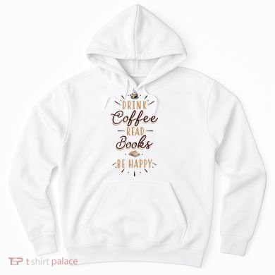 Drink Coffee Read Books Be Happy Shirt Coffee Lover Hoodie
