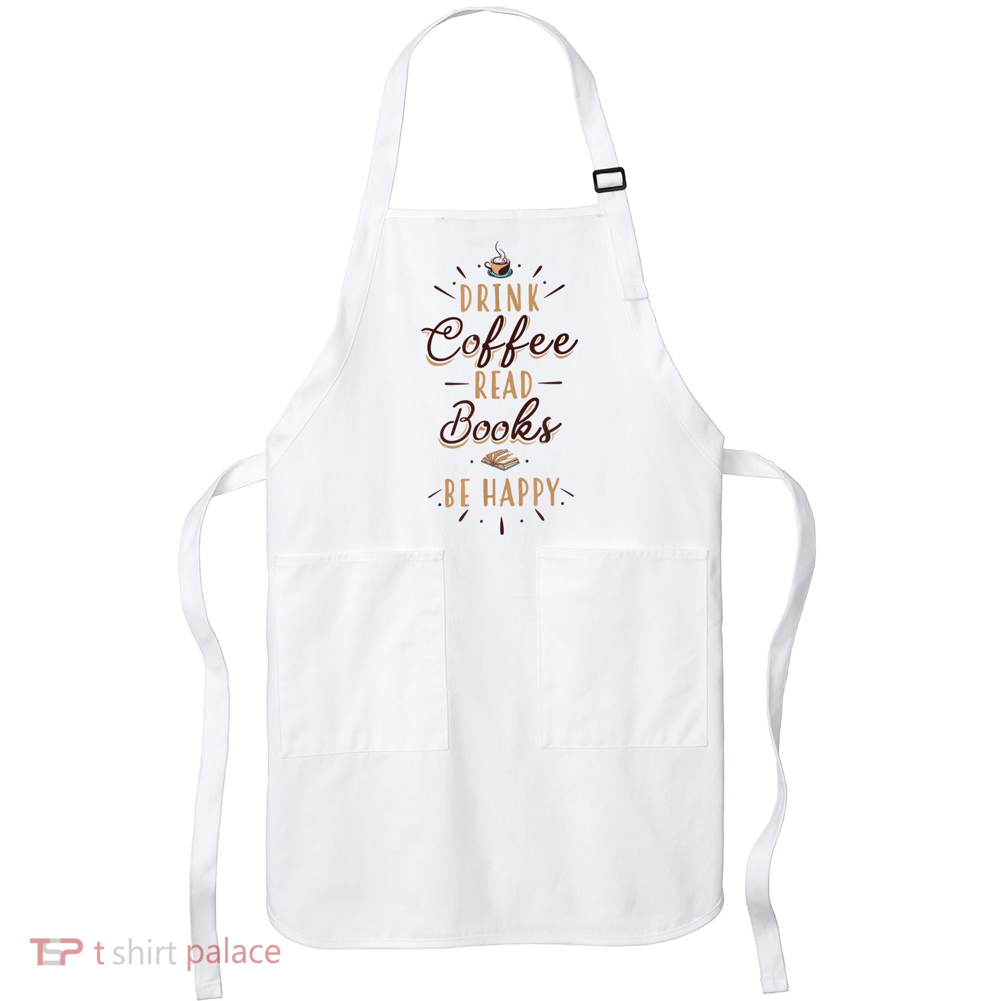 Drink Coffee Read Books Be Happy Shirt Coffee Lover Apron