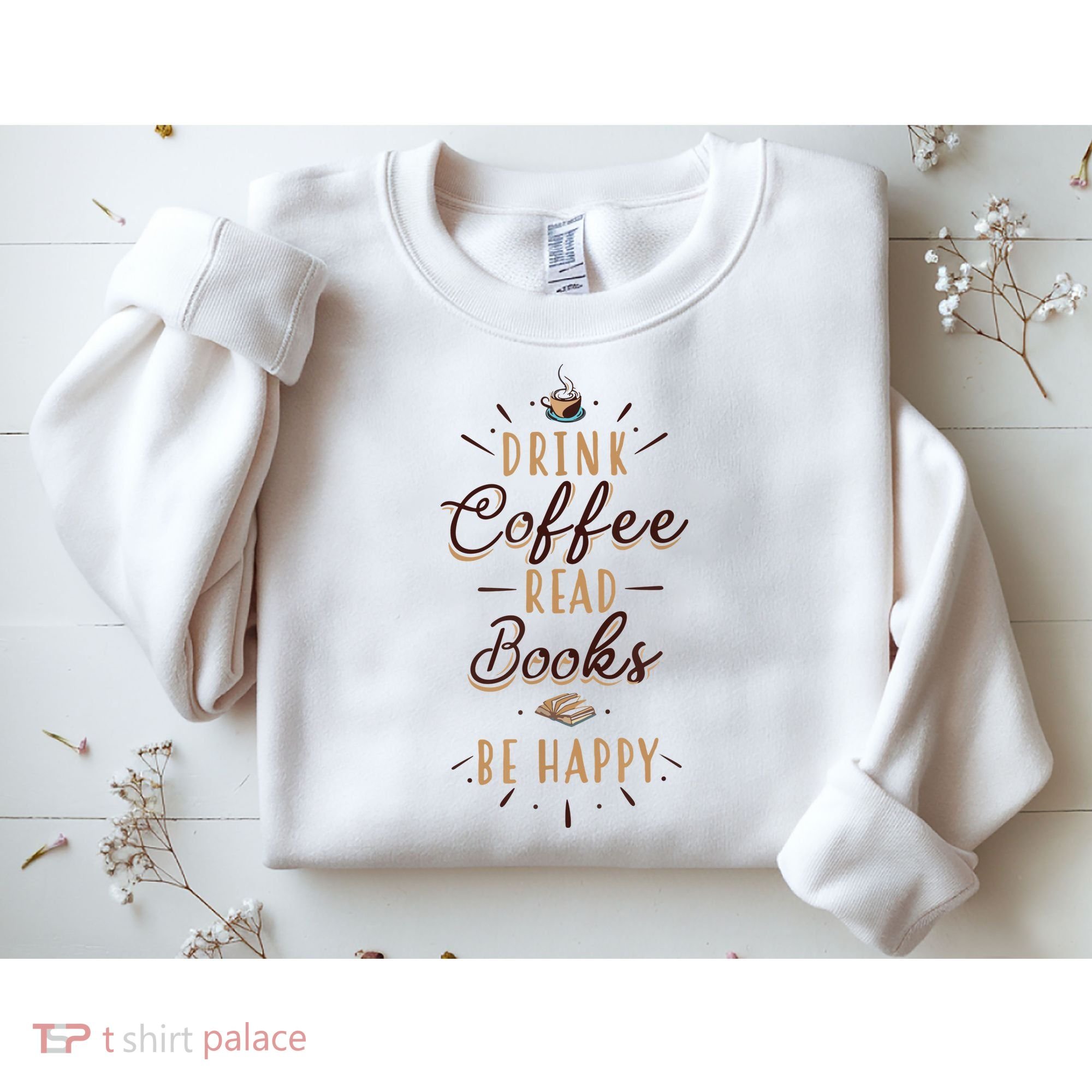 Drink Coffee Read Books Be Happy Shirt Coffee Lover Sweatshirt