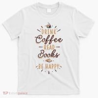 Drink Coffee Read Books Be Happy Shirt Coffee Lover T-Shirt thumb 0