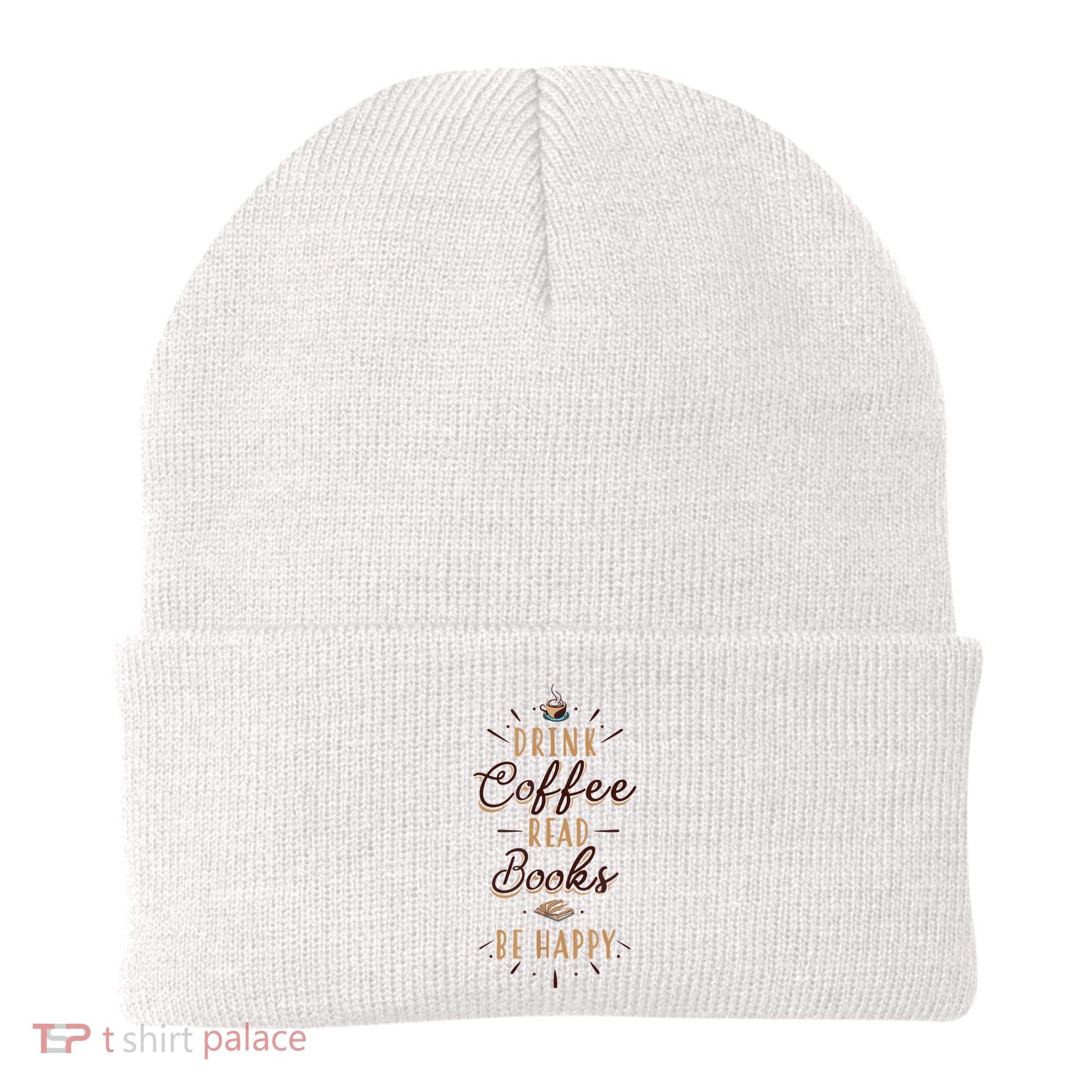 Drink Coffee Read Books Be Happy Shirt Coffee Lover Beanie