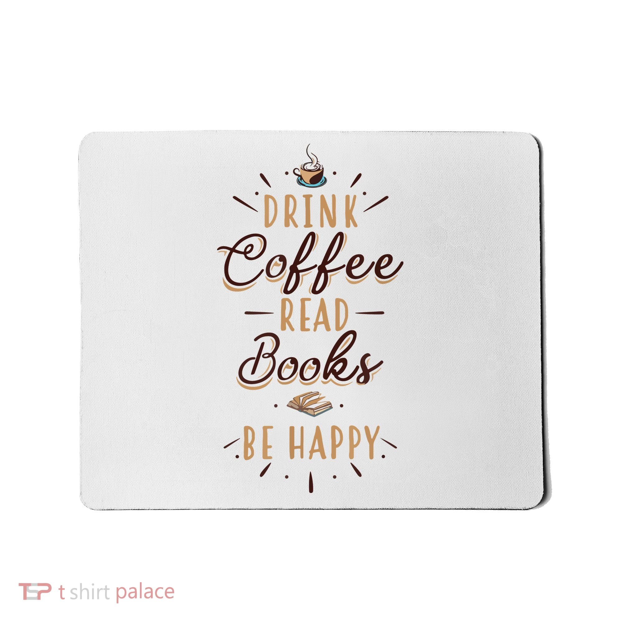Drink Coffee Read Books Be Happy Shirt Coffee Lover Mousepad