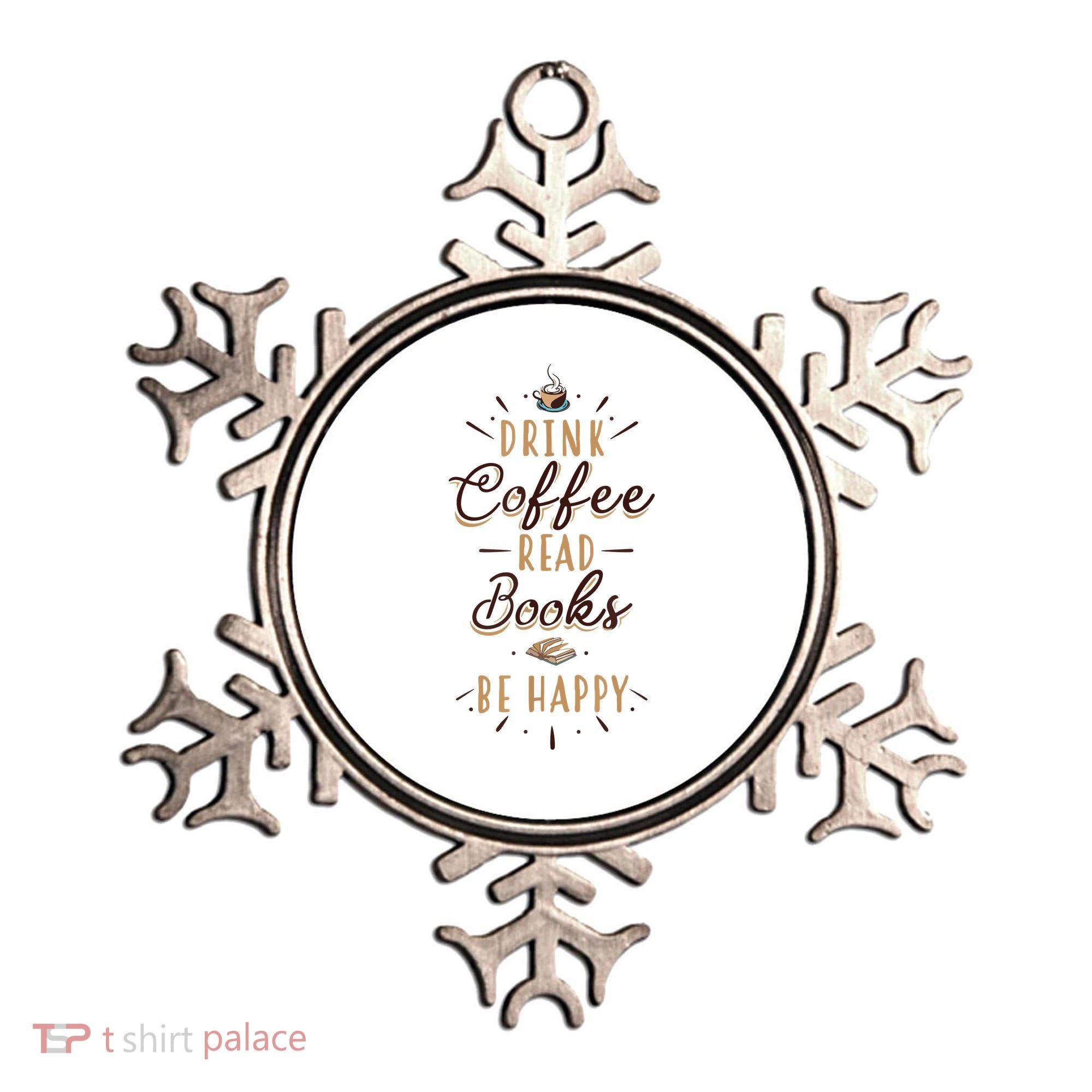 Drink Coffee Read Books Be Happy Shirt Coffee Lover Ornament