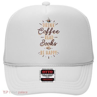 Drink Coffee Read Books Be Happy Shirt Coffee Lover Hat