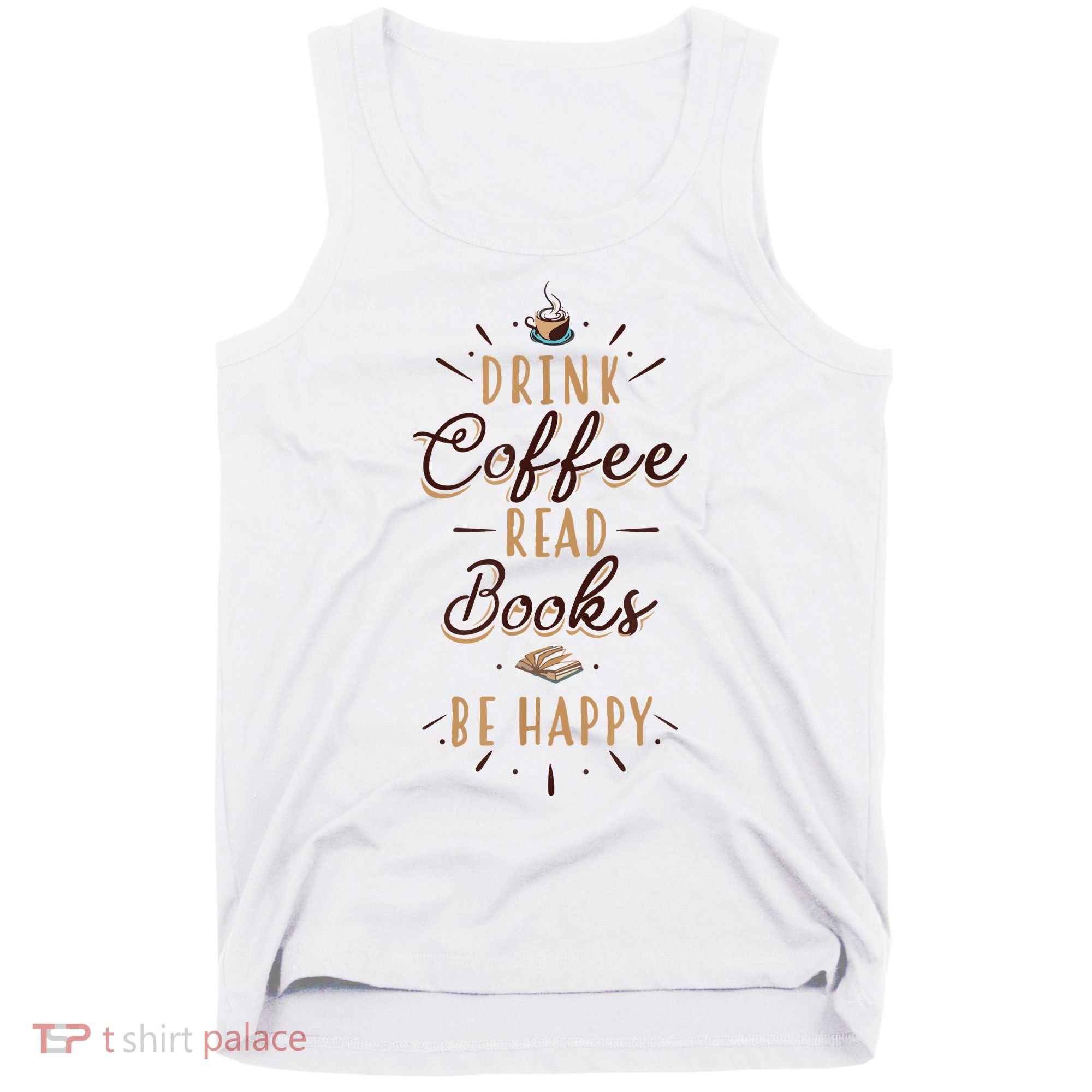 Drink Coffee Read Books Be Happy Shirt Coffee Lover Tank Top