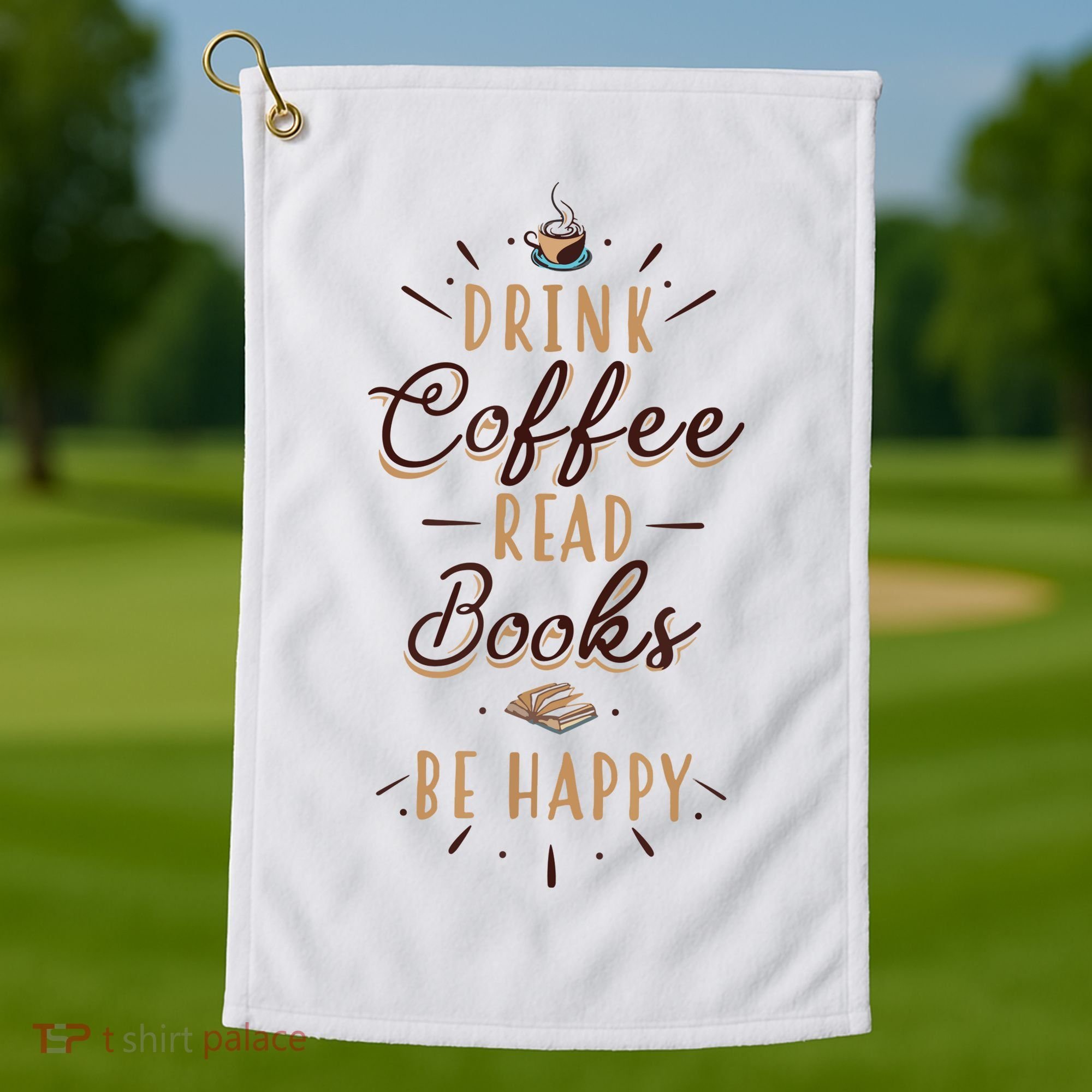 Drink Coffee Read Books Be Happy Shirt Coffee Lover Golf Towel