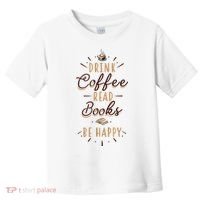 Drink Coffee Read Books Be Happy Shirt Coffee Lover Toddler T-Shirt thumb 0