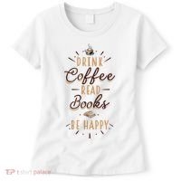 Drink Coffee Read Books Be Happy Shirt Coffee Lover Women's T-Shirt thumb 0