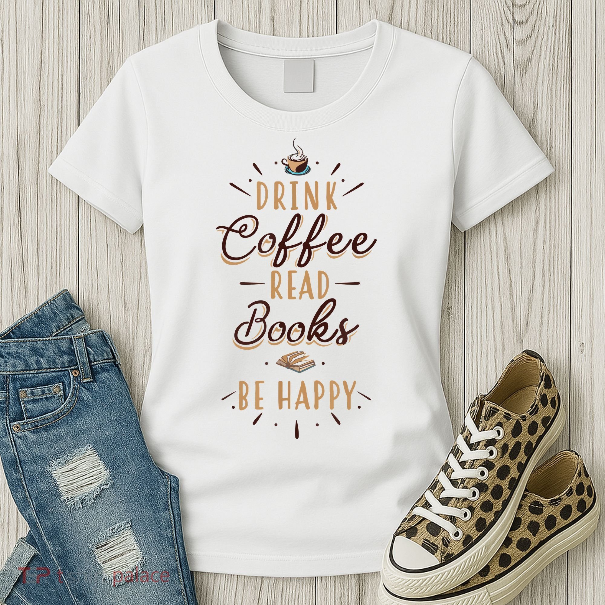 Drink Coffee Read Books Be Happy Shirt Coffee Lover Women's T-Shirt