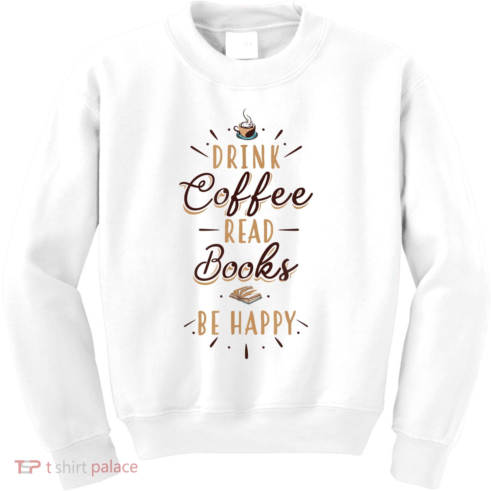 Drink Coffee Read Books Be Happy Shirt Coffee Lover Kids Sweatshirt