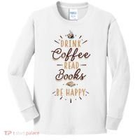 Drink Coffee Read Books Be Happy Shirt Coffee Lover Kids Long Sleeve Shirt thumb 0