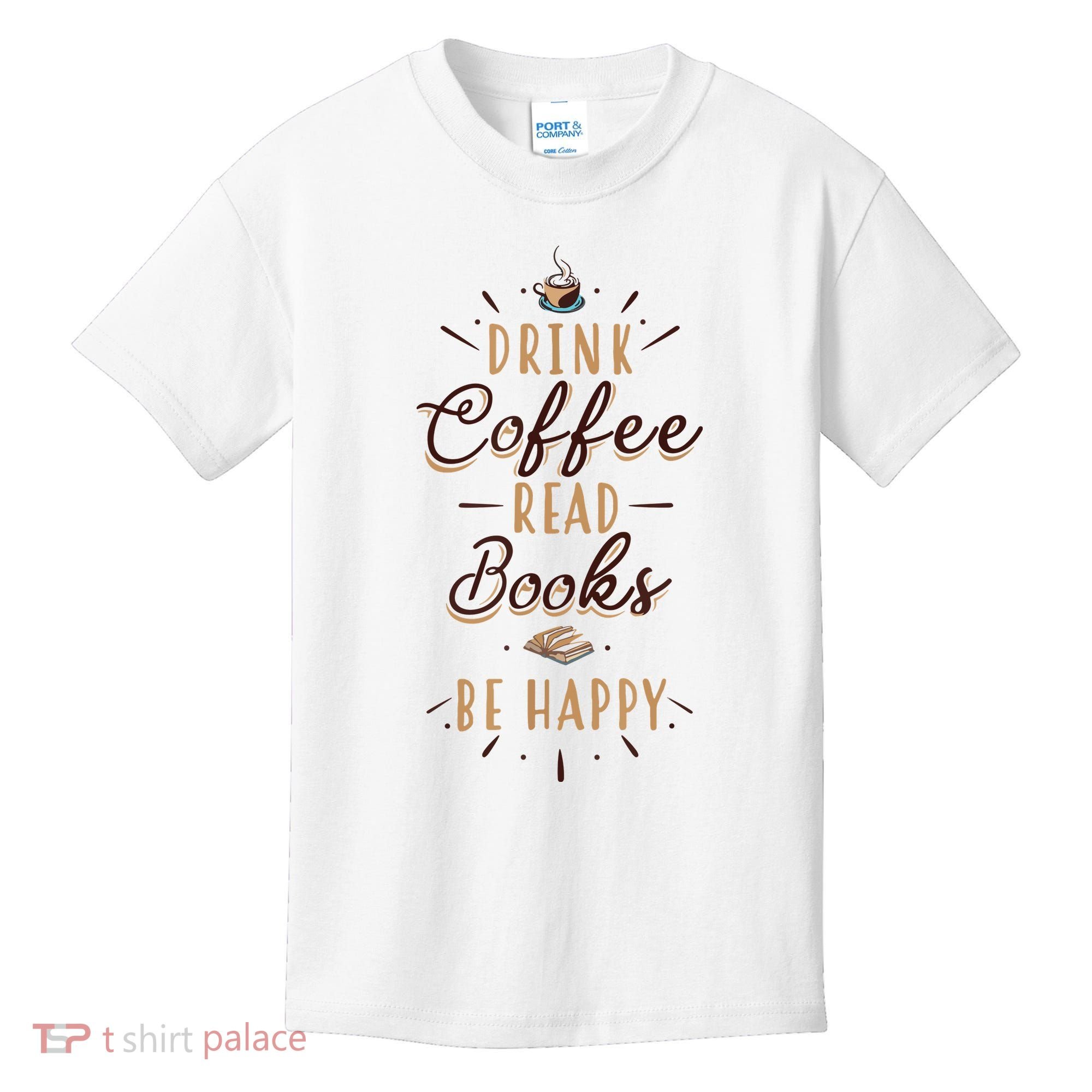 Drink Coffee Read Books Be Happy Shirt Coffee Lover Kids T-Shirt