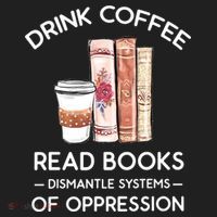 Drink Coffee Read Books Dismantle Systems Of Oppression Women's Sweatshirt thumb 2
