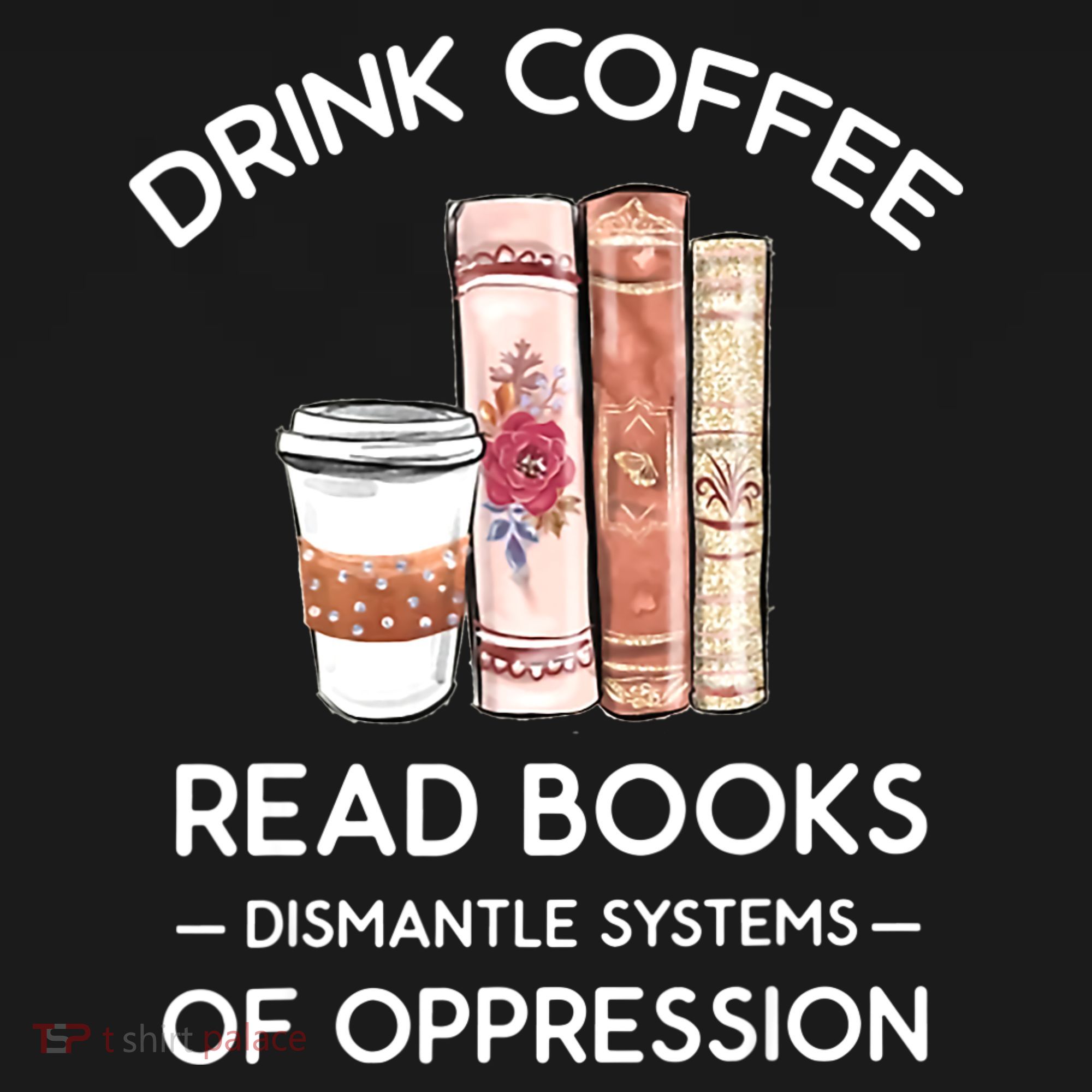 Drink Coffee Read Books Dismantle Systems Of Oppression Pajama Set