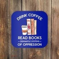 Drink Coffee Read Books Dismantle Systems Of Oppression Coaster thumb 0