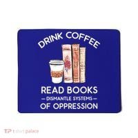 Drink Coffee Read Books Dismantle Systems Of Oppression Mousepad thumb 0