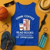 Drink Coffee Read Books Dismantle Systems Of Oppression Tank Top thumb 4