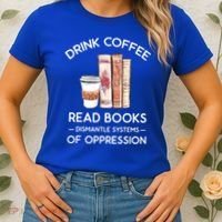 Drink Coffee Read Books Dismantle Systems Of Oppression Women's T-Shirt thumb 2