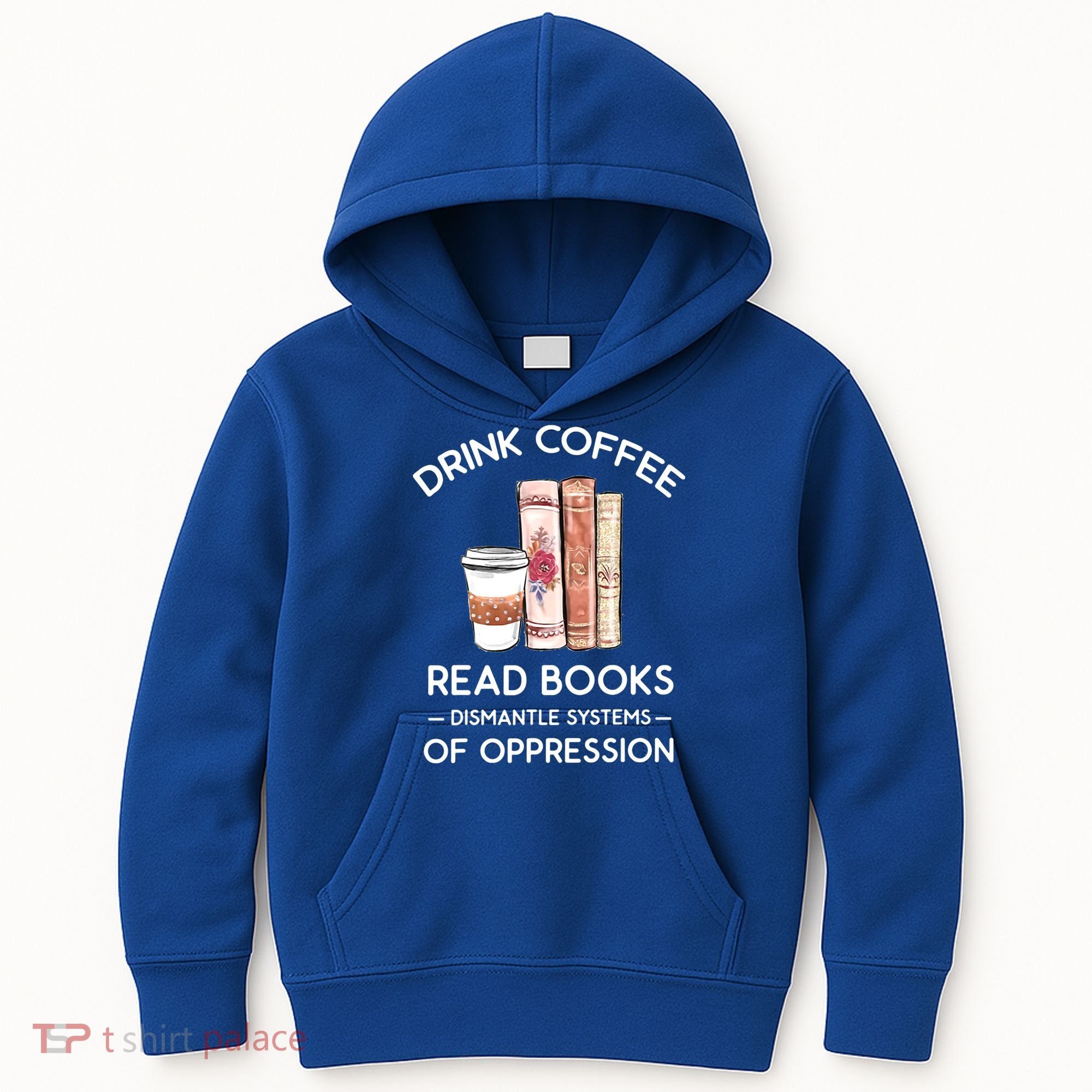 Drink Coffee Read Books Dismantle Systems Of Oppression Kids Hoodie