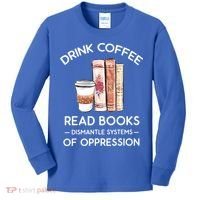 Drink Coffee Read Books Dismantle Systems Of Oppression Kids Long Sleeve Shirt thumb 0