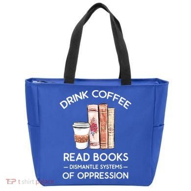 Drink Coffee Read Books Dismantle Systems Of Oppression Tote Bag