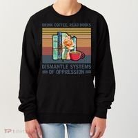 Drink Coffee Read Books Dismantle Systems Of Oppression Women's Sweatshirt thumb 0